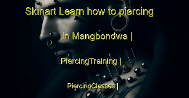 Skinart Learn how to piercing in Mangbondwa | PiercingTraining | PiercingClasses | SkinartTraining-the Democratic Republic of the Congo